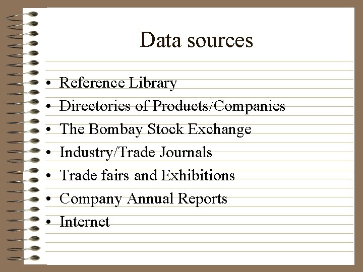 Data sources • • Reference Library Directories of Products/Companies The Bombay Stock Exchange Industry/Trade