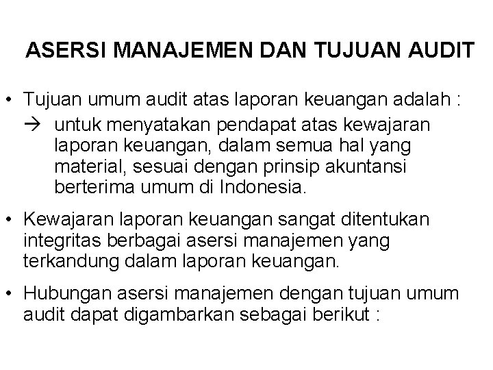 ASERSI MANAJEMEN DAN TUJUAN AUDIT • Tujuan umum audit atas laporan keuangan adalah :