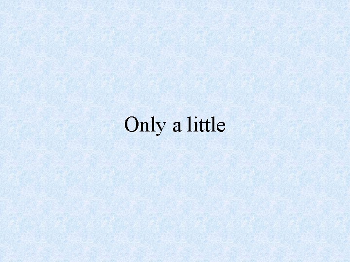 Only a little 