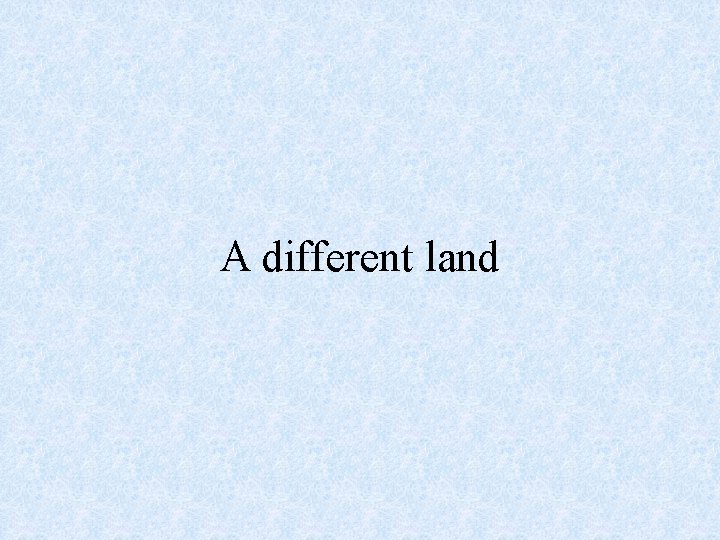 A different land 
