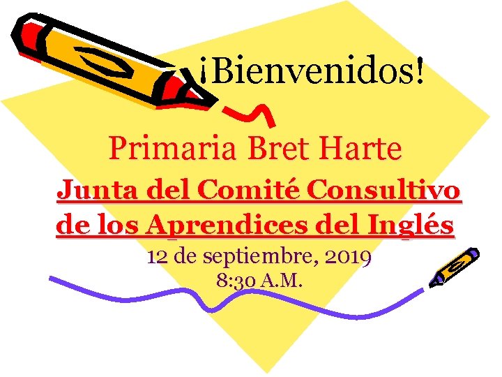 ¡Bienvenidos! Primaria Bret Harte Junta del Comité Consultivo de los Aprendices del Inglés 12