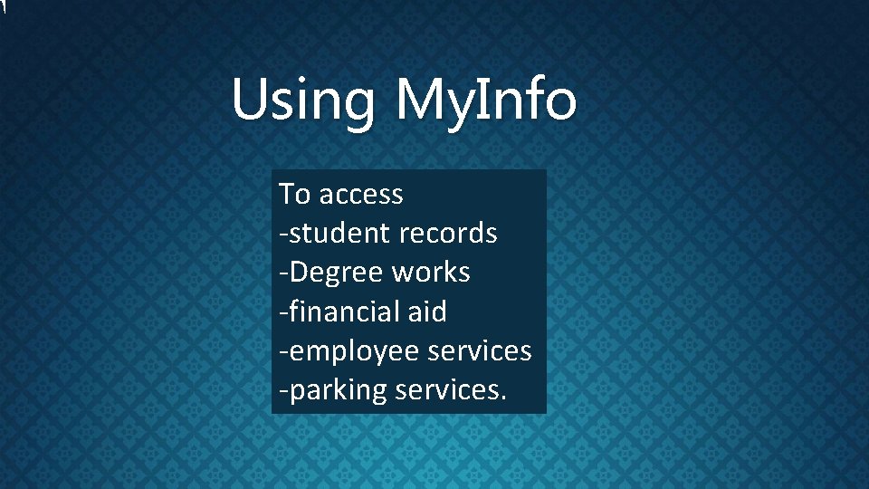 Using My. Info To access -student records -Degree works -financial aid -employee services -parking