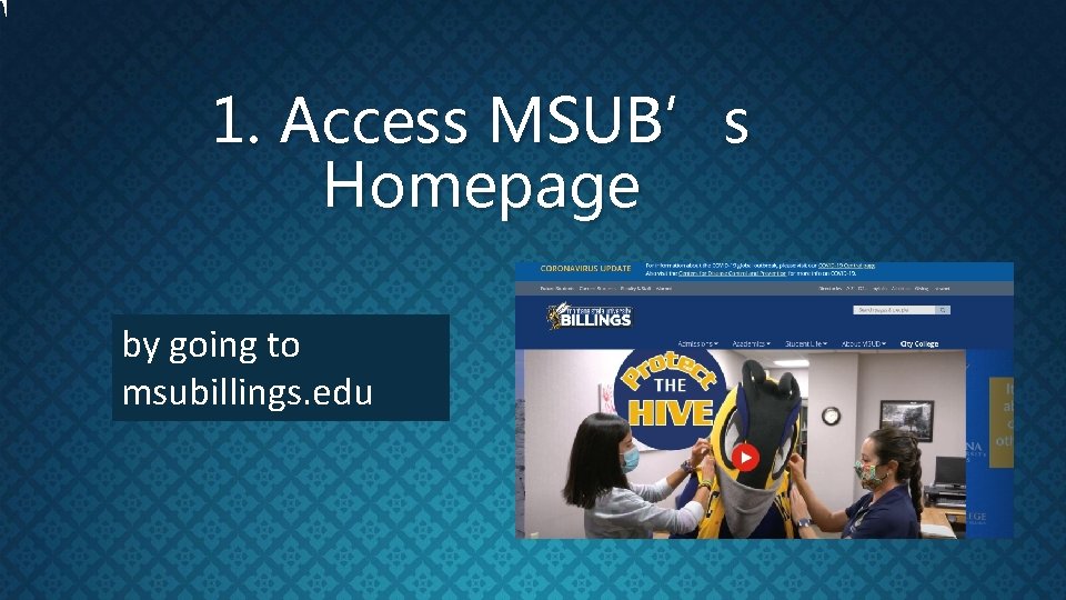 1. Access MSUB’s Homepage by going to msubillings. edu 