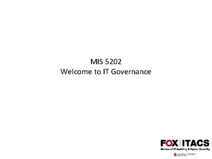 MIS 5202 Welcome to IT Governance 