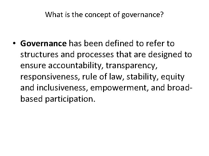 What is the concept of governance? • Governance has been defined to refer to