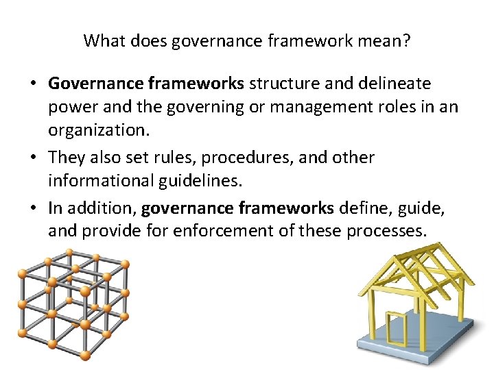 What does governance framework mean? • Governance frameworks structure and delineate power and the