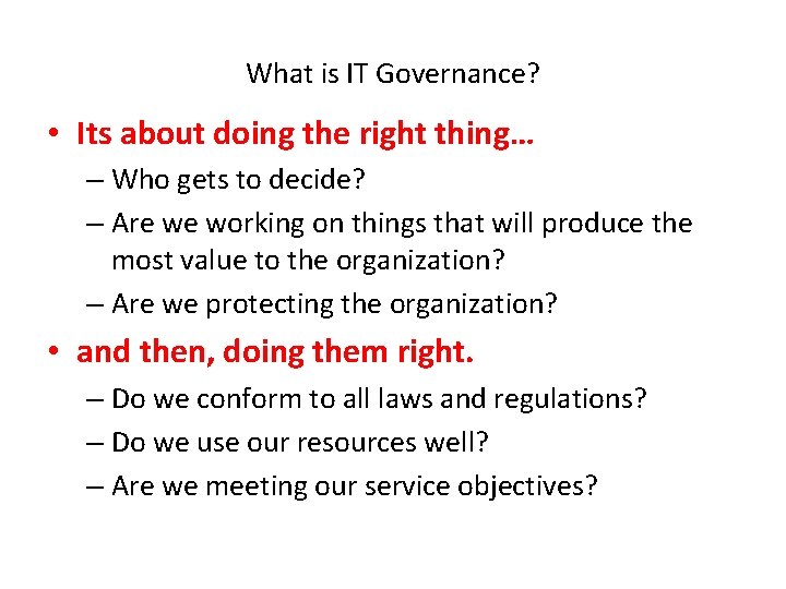 What is IT Governance? • Its about doing the right thing… – Who gets