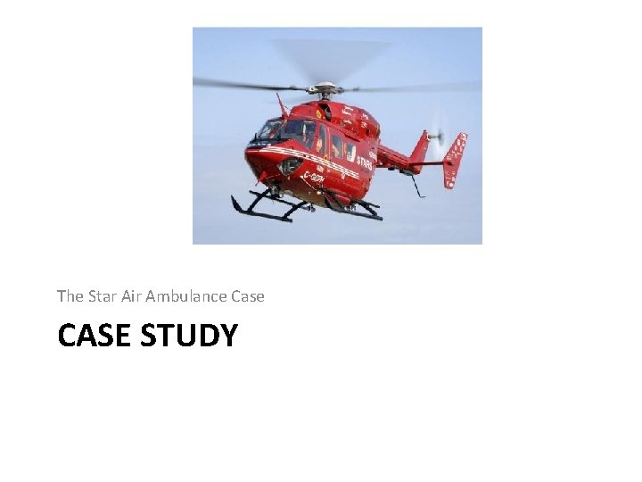 The Star Air Ambulance Case CASE STUDY 