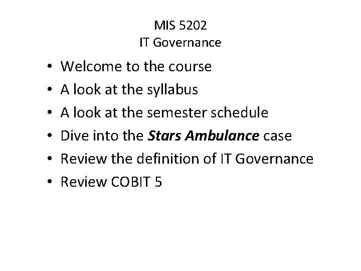 MIS 5202 IT Governance • • • Welcome to the course A look at