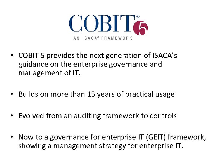  • COBIT 5 provides the next generation of ISACA’s guidance on the enterprise