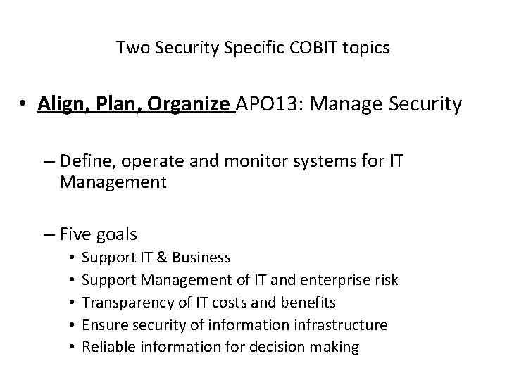 Two Security Specific COBIT topics • Align, Plan, Organize APO 13: Manage Security –