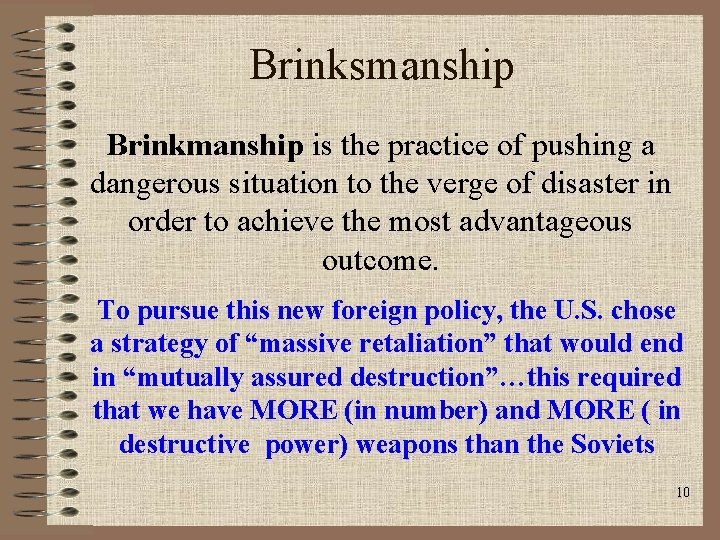 Brinksmanship Brinkmanship is the practice of pushing a dangerous situation to the verge of