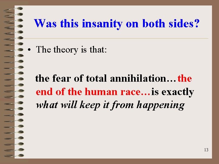 Was this insanity on both sides? • The theory is that: the fear of