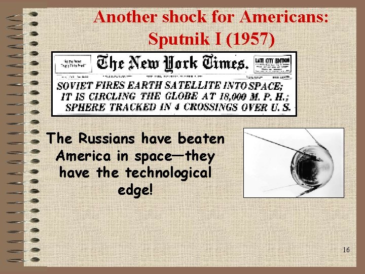 Another shock for Americans: Sputnik I (1957) The Russians have beaten America in space—they