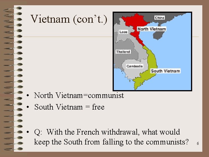 Vietnam (con’t. ) • North Vietnam=communist • South Vietnam = free • Q: With