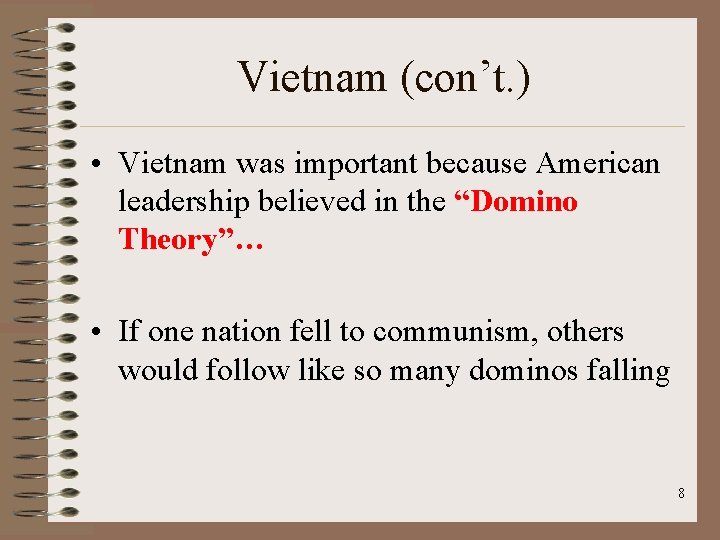 Vietnam (con’t. ) • Vietnam was important because American leadership believed in the “Domino