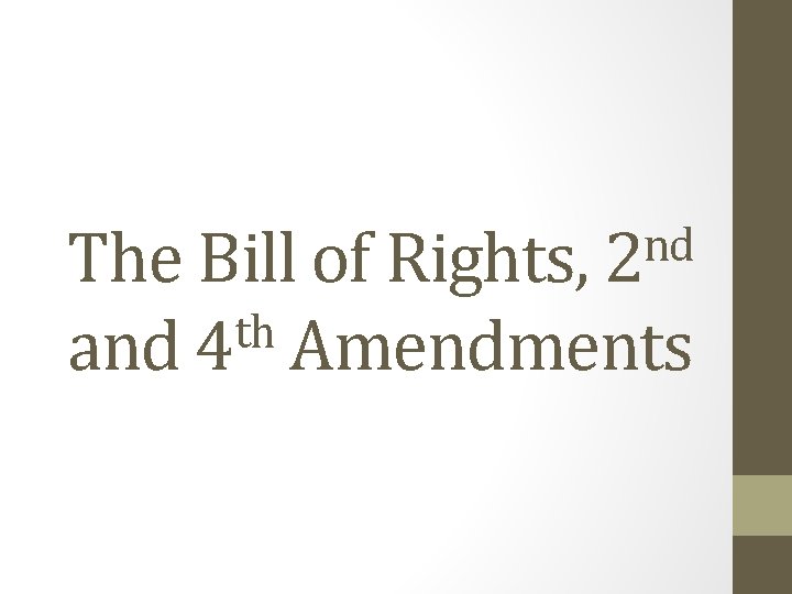 nd The Bill of Rights, 2 th and 4 Amendments 