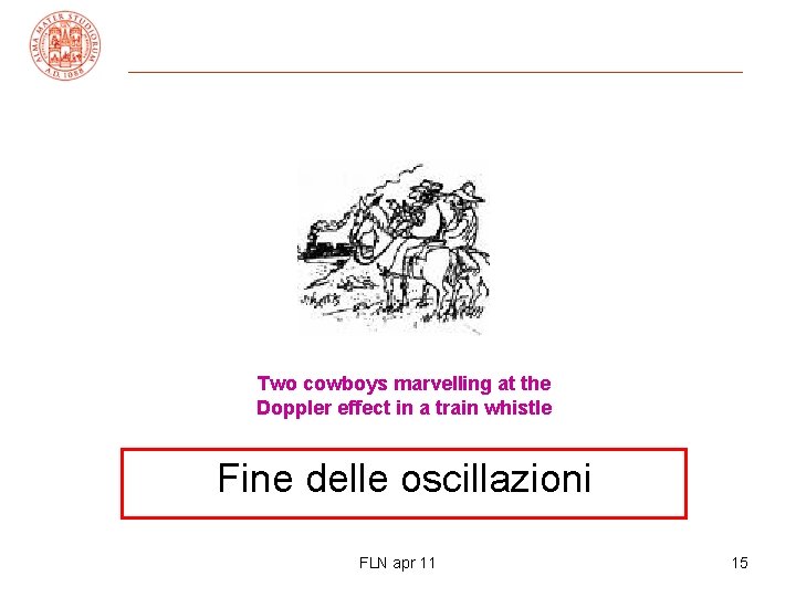 Two cowboys marvelling at the Doppler effect in a train whistle Fine delle oscillazioni