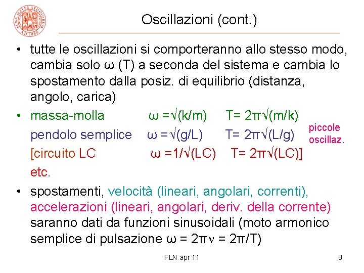 Oscillazioni (cont. ) • tutte le oscillazioni si comporteranno allo stesso modo, cambia solo