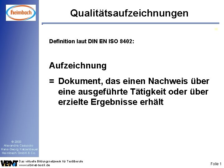 Qualitätsaufzeichnungen Definition laut DIN EN ISO 8402: Aufzeichnung = Dokument, das einen Nachweis über