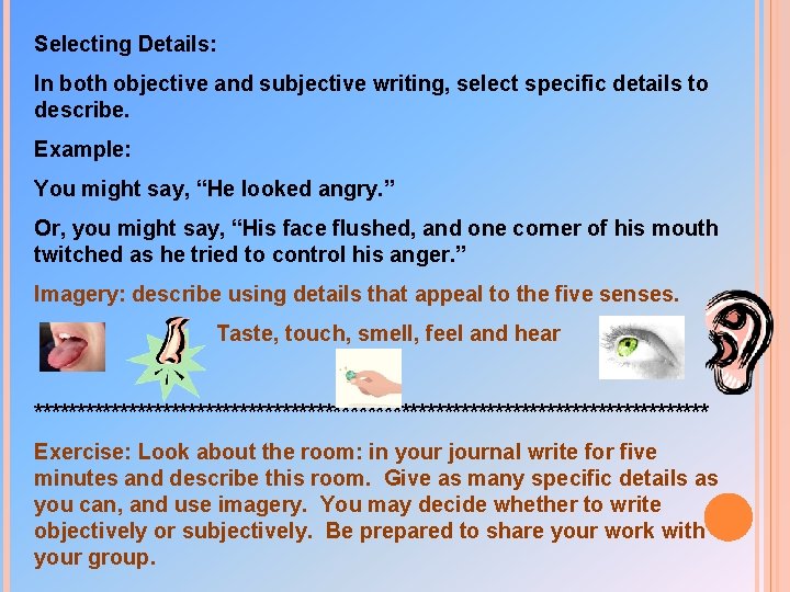 Selecting Details: In both objective and subjective writing, select specific details to describe. Example: