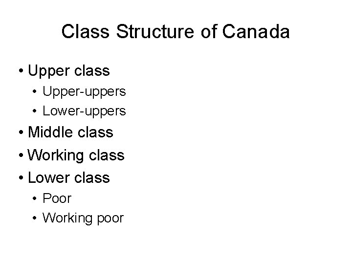 Class Structure of Canada • Upper class • Upper-uppers • Lower-uppers • Middle class