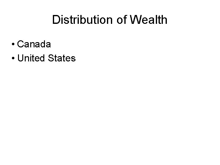 Distribution of Wealth • Canada • United States 