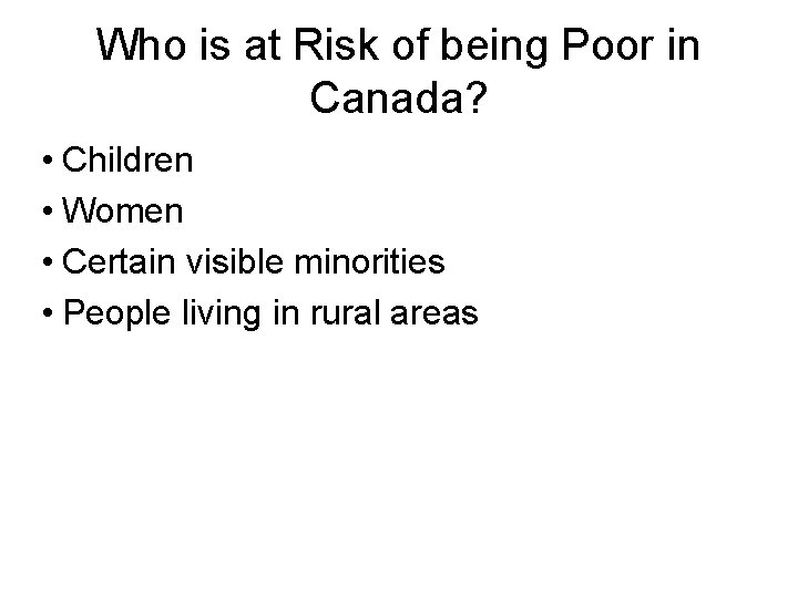 Who is at Risk of being Poor in Canada? • Children • Women •