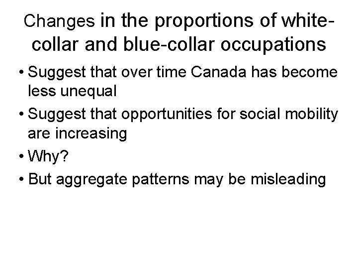 Changes in the proportions of white- collar and blue-collar occupations • Suggest that over