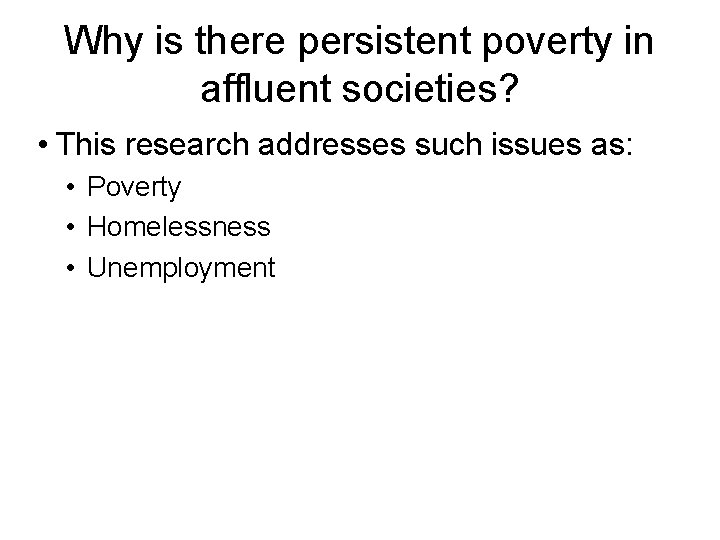 Why is there persistent poverty in affluent societies? • This research addresses such issues