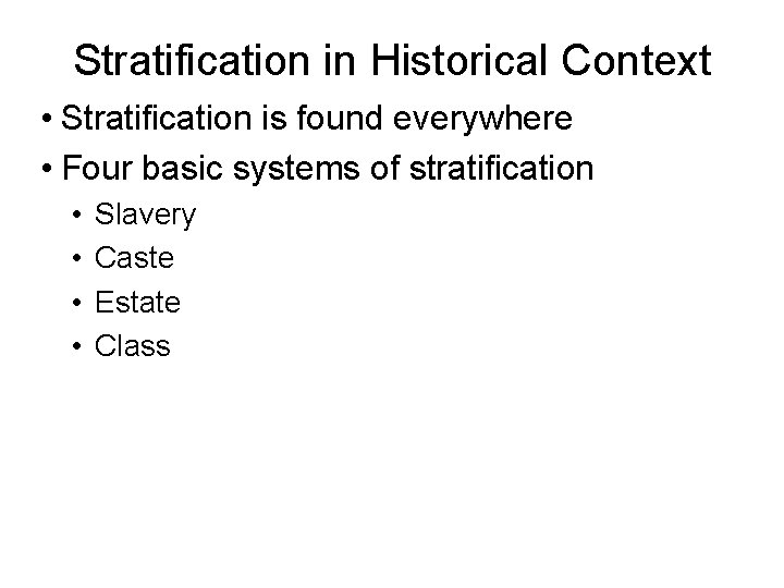 Stratification in Historical Context • Stratification is found everywhere • Four basic systems of