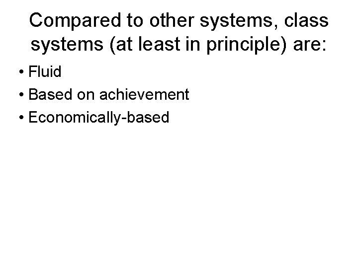 Compared to other systems, class systems (at least in principle) are: • Fluid •