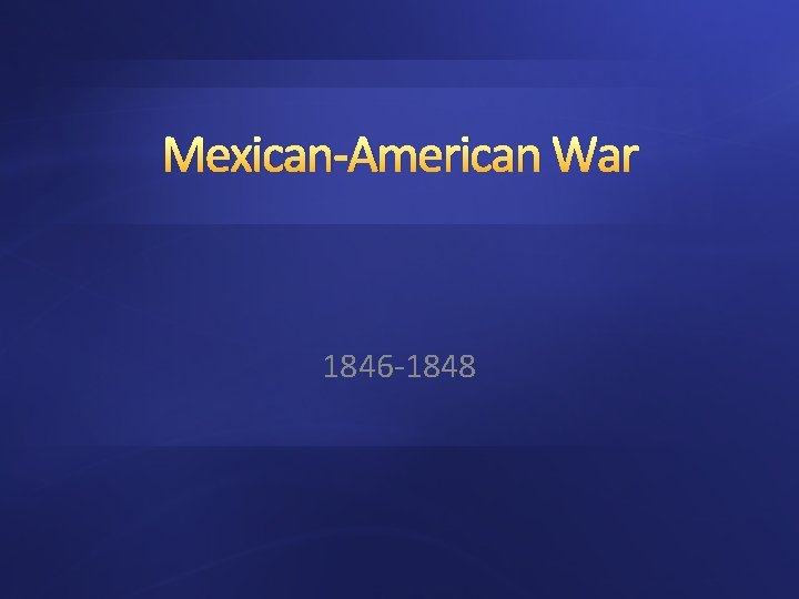 Mexican-American War 1846 -1848 