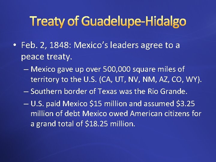 Treaty of Guadelupe-Hidalgo • Feb. 2, 1848: Mexico’s leaders agree to a peace treaty.