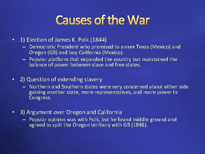 Causes of the War • 1) Election of James K. Polk (1844) – Democratic