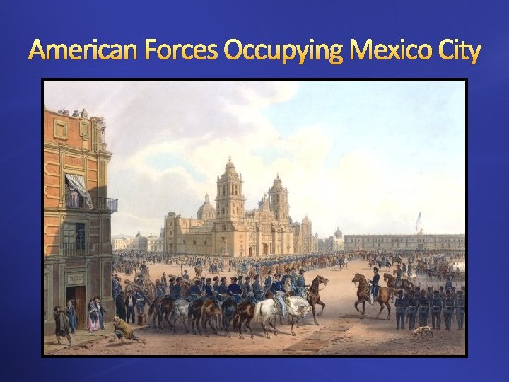 American Forces Occupying Mexico City 