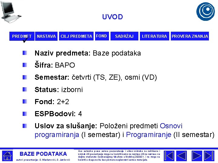 UVOD PREDMET ü NASTAVA CILJ PREDMETA FOND SADRŽAJ LITERATURA PROVERA ZNANJA Naziv predmeta: Baze