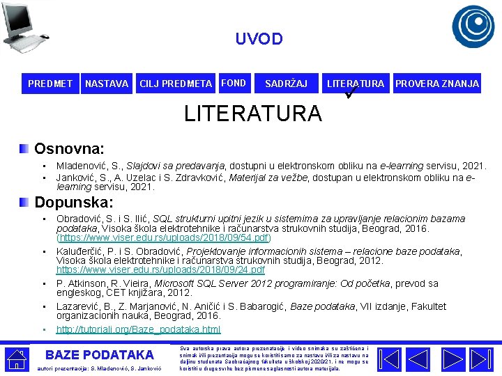 UVOD PREDMET NASTAVA CILJ PREDMETA FOND SADRŽAJ LITERATURA ü PROVERA ZNANJA Osnovna: • •