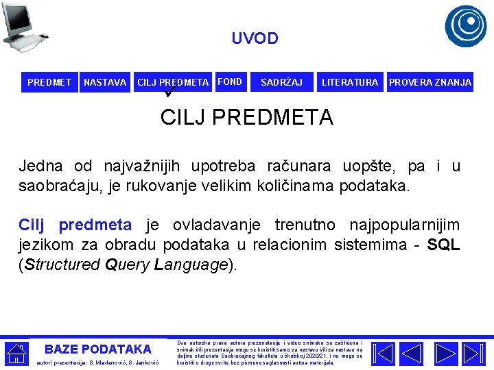 UVOD PREDMET NASTAVA CILJ PREDMETA FOND SADRŽAJ LITERATURA ü CILJ PREDMETA PROVERA ZNANJA Jedna