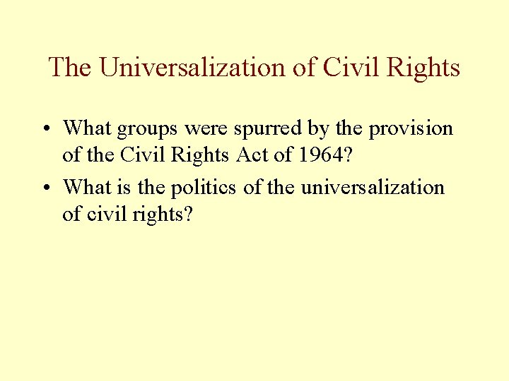 The Universalization of Civil Rights • What groups were spurred by the provision of