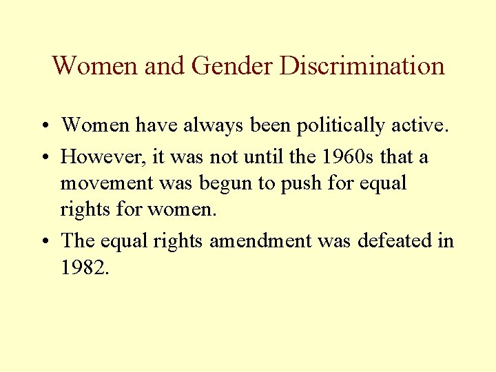 Women and Gender Discrimination • Women have always been politically active. • However, it