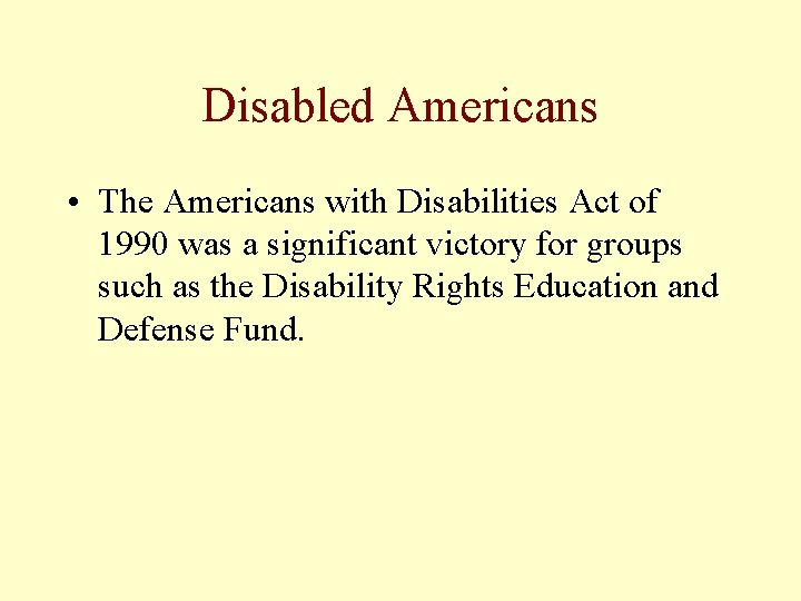 Disabled Americans • The Americans with Disabilities Act of 1990 was a significant victory