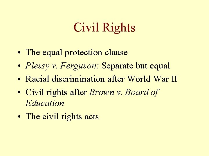 Civil Rights • • The equal protection clause Plessy v. Ferguson: Separate but equal