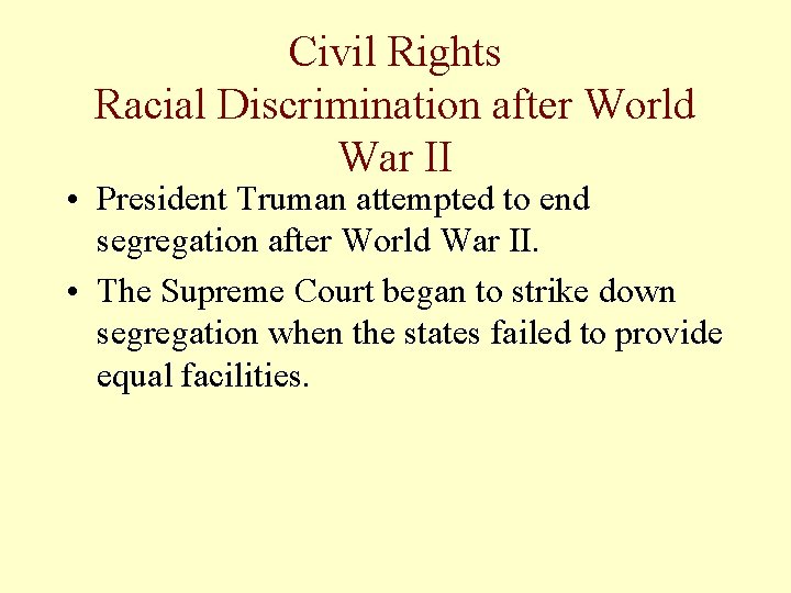 Civil Rights Racial Discrimination after World War II • President Truman attempted to end