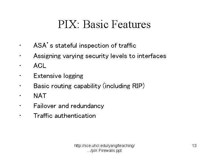 PIX: Basic Features • • ASA’s stateful inspection of traffic Assigning varying security levels