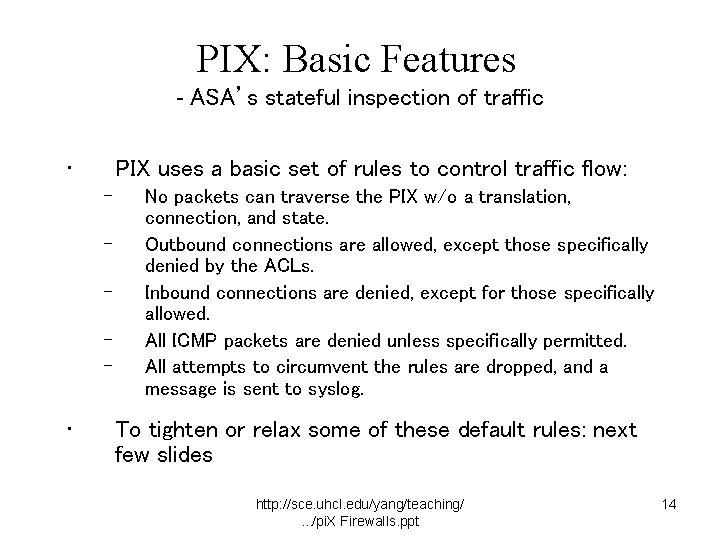 PIX: Basic Features - ASA’s stateful inspection of traffic • PIX uses a basic
