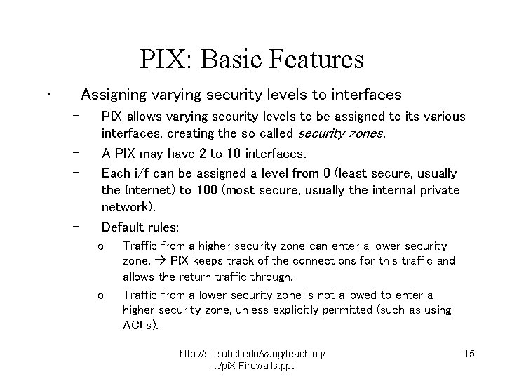 PIX: Basic Features • Assigning varying security levels to interfaces – – PIX allows