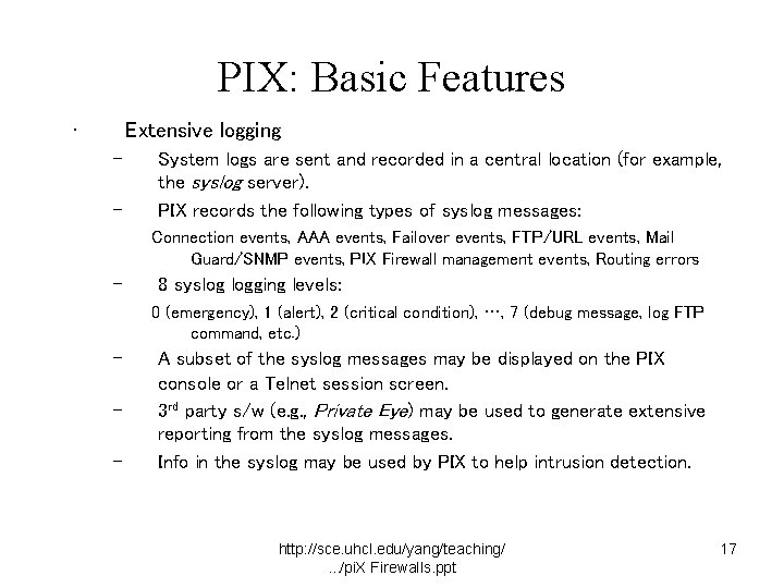 PIX: Basic Features • Extensive logging – – System logs are sent and recorded