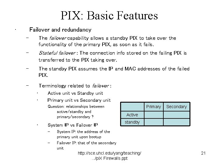 PIX: Basic Features • Failover and redundancy – The failover capability allows a standby