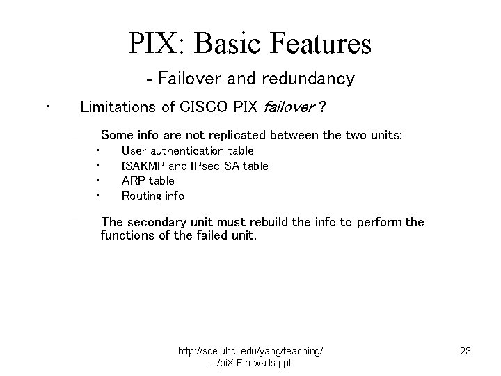 PIX: Basic Features - Failover and redundancy Limitations of CISCO PIX failover ? •